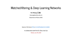 Matched-filtering & Deep Learning Networks